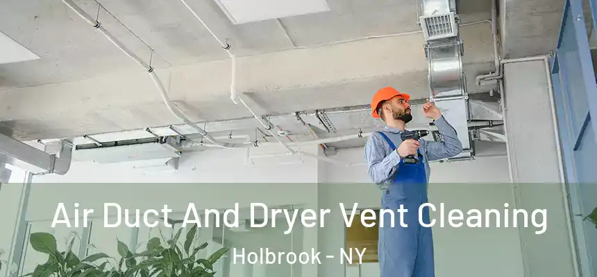  Air Duct And Dryer Vent Cleaning Holbrook - NY