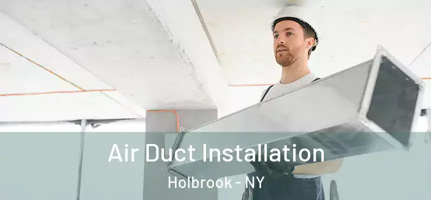  Air Duct Installation Holbrook - NY