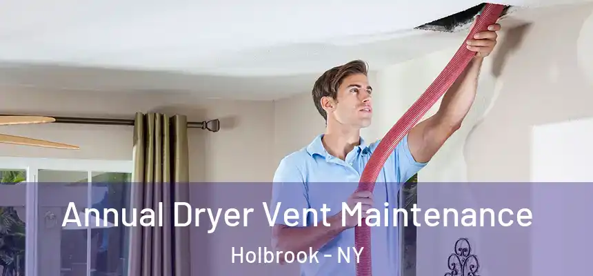  Annual Dryer Vent Maintenance Holbrook - NY
