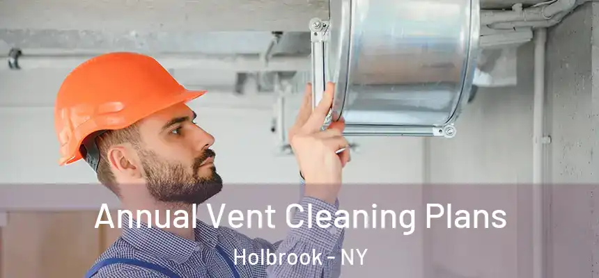 Annual Vent Cleaning Plans Holbrook - NY