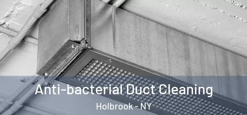  Anti-bacterial Duct Cleaning Holbrook - NY