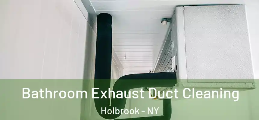  Bathroom Exhaust Duct Cleaning Holbrook - NY