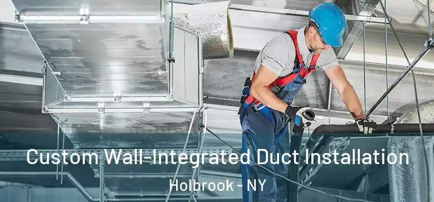 Custom Wall-Integrated Duct Installation Holbrook - NY
