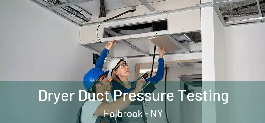  Dryer Duct Pressure Testing Holbrook - NY