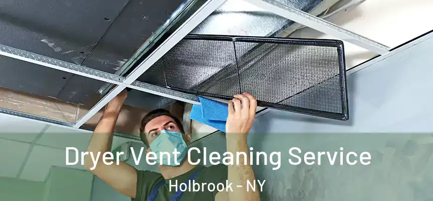  Dryer Vent Cleaning Service Holbrook - NY