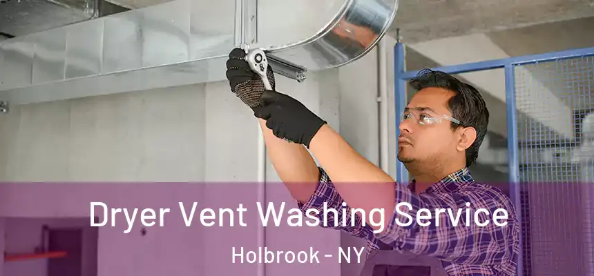  Dryer Vent Washing Service Holbrook - NY