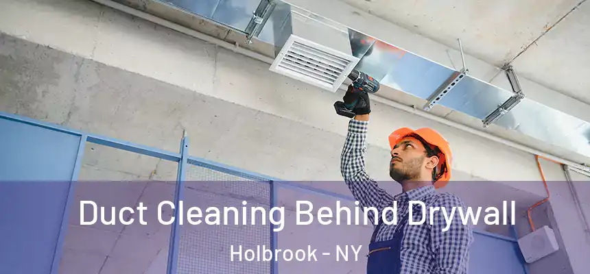  Duct Cleaning Behind Drywall Holbrook - NY