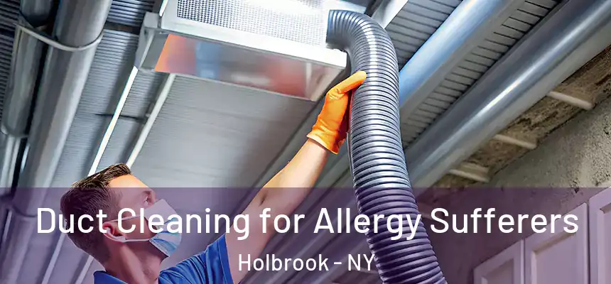  Duct Cleaning for Allergy Sufferers Holbrook - NY