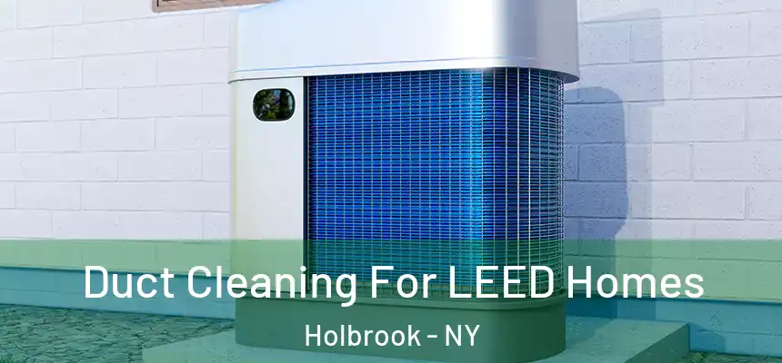  Duct Cleaning For LEED Homes Holbrook - NY