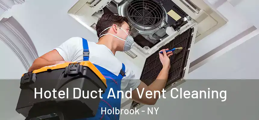 Hotel Duct And Vent Cleaning Holbrook - NY