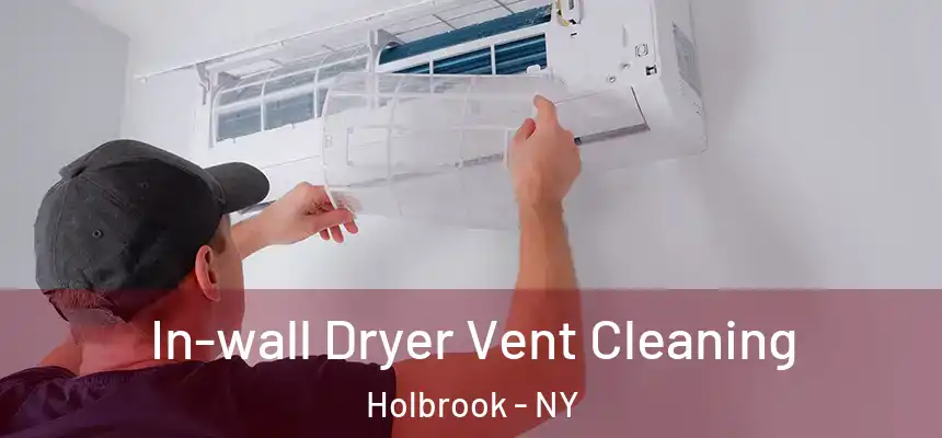  In-wall Dryer Vent Cleaning Holbrook - NY