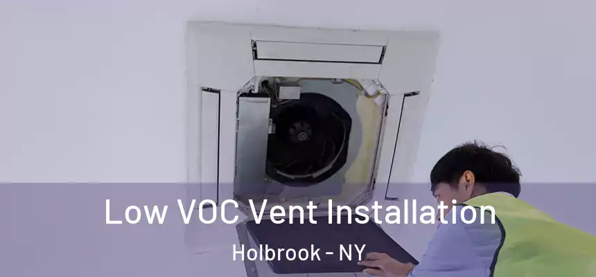  Low VOC Vent Installation Holbrook - NY