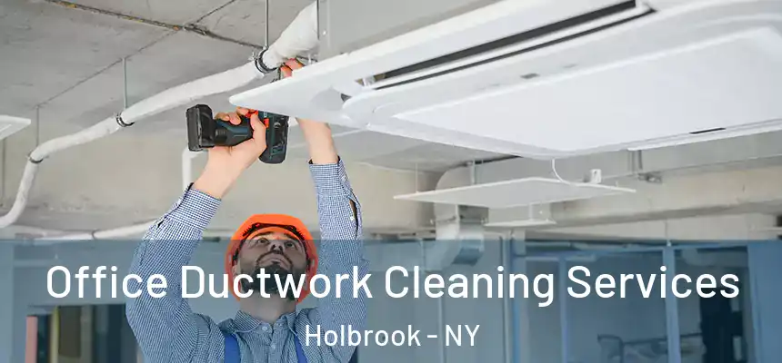  Office Ductwork Cleaning Services Holbrook - NY