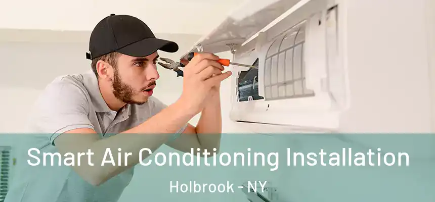  Smart Air Conditioning Installation Holbrook - NY