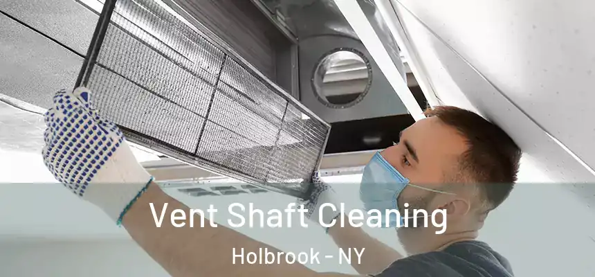  Vent Shaft Cleaning Holbrook - NY