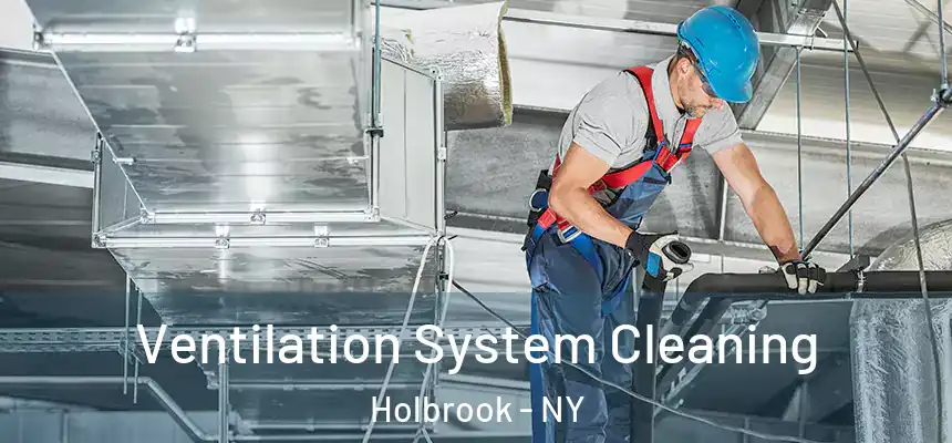 Ventilation System Cleaning Holbrook - NY