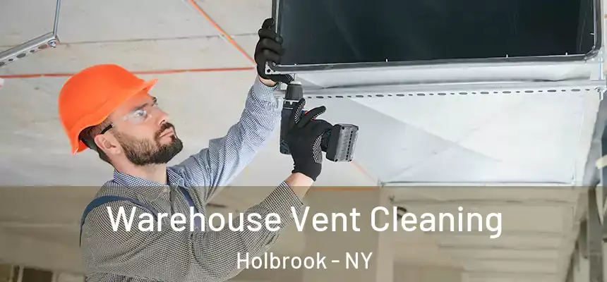  Warehouse Vent Cleaning Holbrook - NY